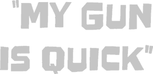 My Gun Is Quick