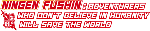Ningen Fushin: Adventurers Who Don't Believe in Humanity Will Save the World
