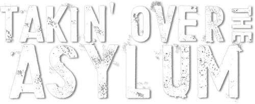 Takin' Over the Asylum