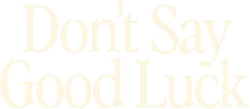 Don't Say Good Luck