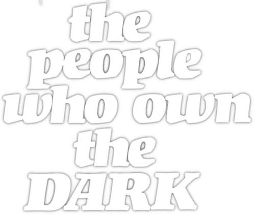 The People Who Own the Dark