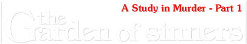 The Garden of Sinners: A Study in Murder - Part 1