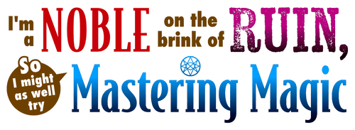 I'm a Noble on the Brink of Ruin, So I Might as Well Try Mastering Magic