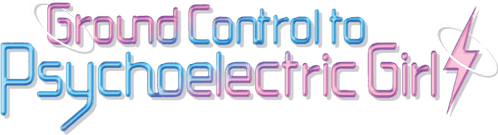 Ground Control to Psychoelectric Girl