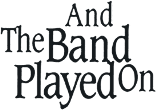 And the Band Played On