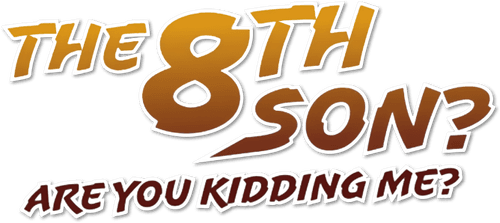 The 8th Son? Are You Kidding Me?