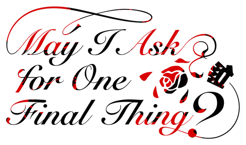 May I Ask for One Final Thing?