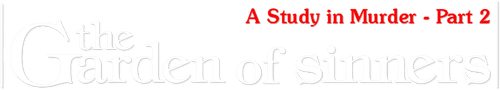 The Garden of Sinners: A Study in Murder - Part 2