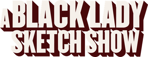 A Black Lady Sketch Show