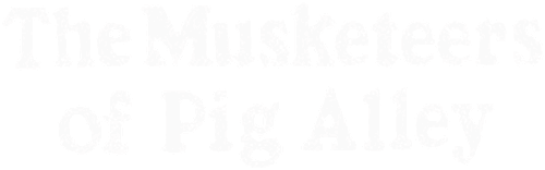 The Musketeers of Pig Alley