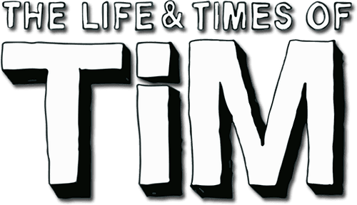 The Life & Times of Tim