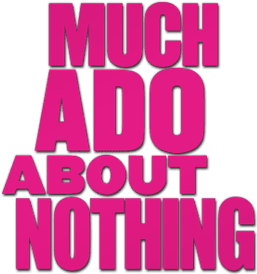 Much Ado About Nothing