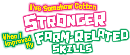 I've Somehow Gotten Stronger When I Improved My Farm-Related Skills.