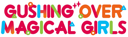 Gushing Over Magical Girls