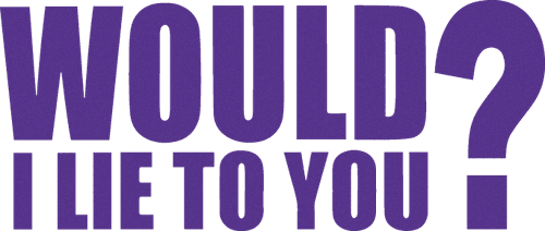 Would I Lie to You?
