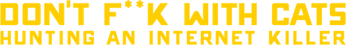 Don't F**k with Cats: Hunting an Internet Killer