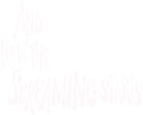 And Now the Screaming Starts!
