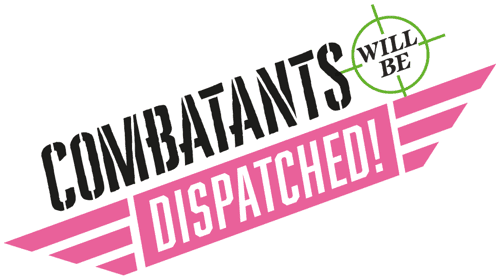 Combatants Will Be Dispatched!