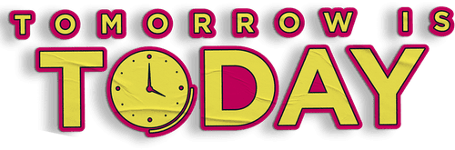 Tomorrow Is Today