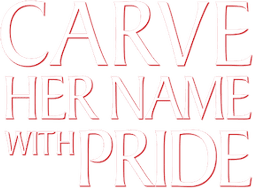 Carve Her Name with Pride