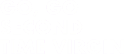 Go, Go Second Time Virgin