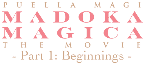 Puella Magi Madoka Magica the Movie Part I: Beginnings