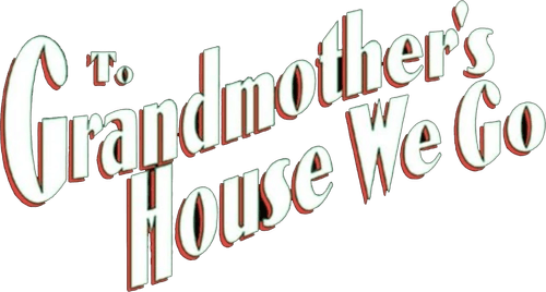 To Grandmother's House We Go