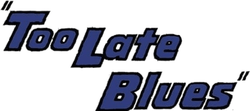 Too Late Blues