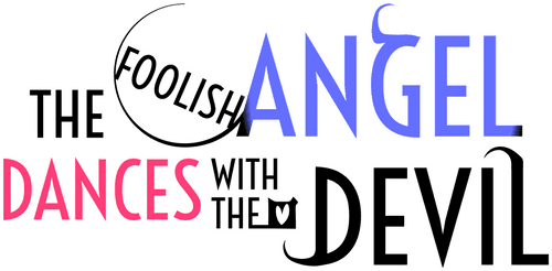 The Foolish Angel Dances with the Devil