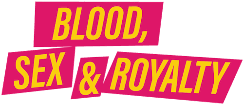 Blood, Sex & Royalty
