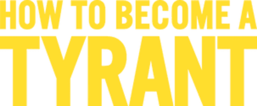 How to Become a Tyrant