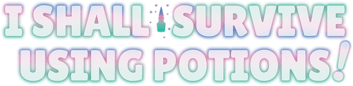 I Shall Survive Using Potions!