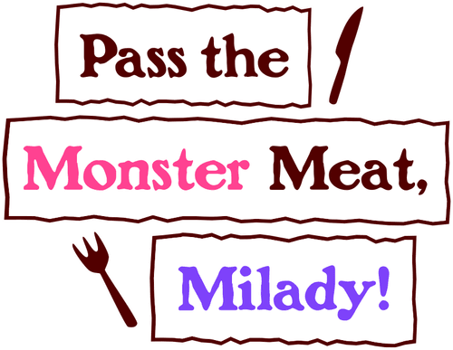 Pass the Monster Meat, Milady!