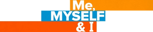 Me, Myself & I