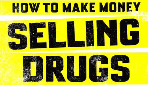 How to Make Money Selling Drugs