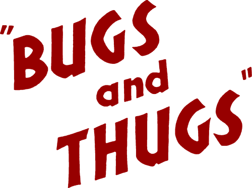 Bugs and Thugs